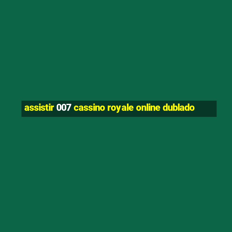 Assistir 007 Cassino Royale Online Dublado ⭐️ - PLATAFORMA OFICIAL