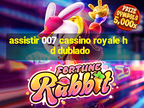 Assistir 007 Cassino Royale Hd Dublado