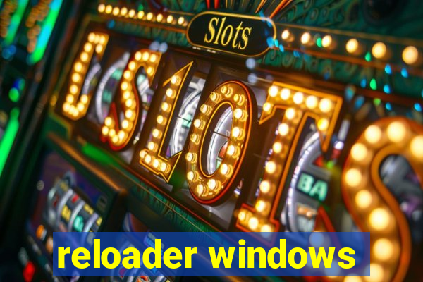 Reloader Windows